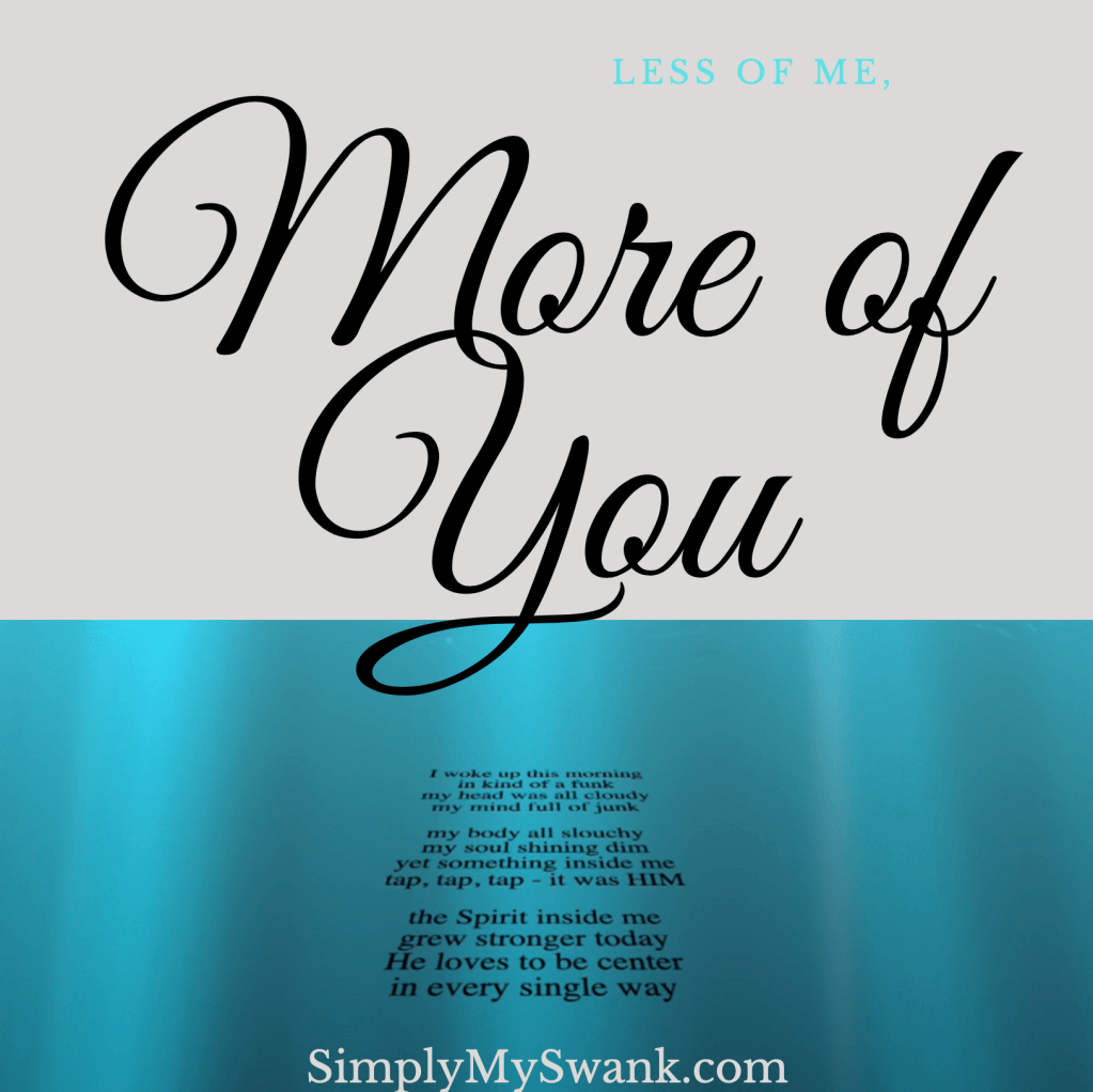 Less of me, More of&nbsp;You.