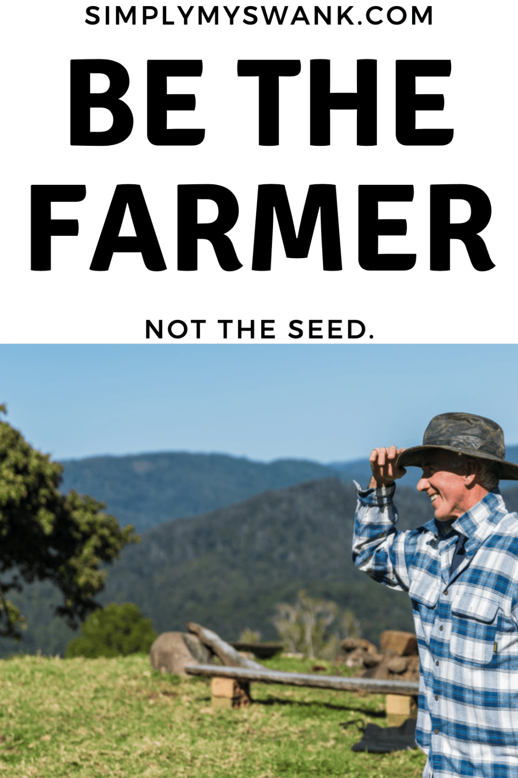 You are the Farmer, Not the&nbsp;Seed.