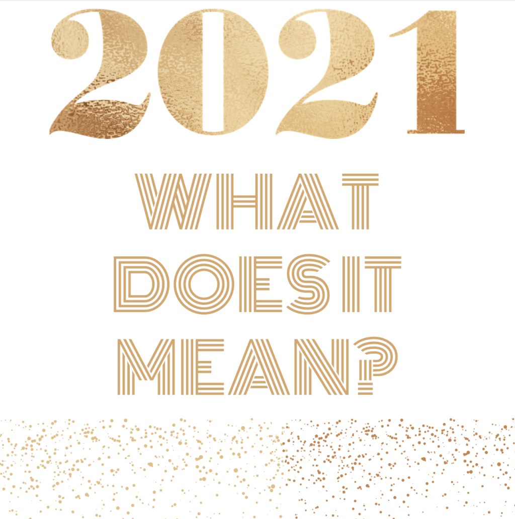 What does 2021&nbsp;Mean?