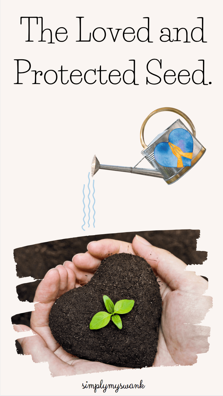 The Loved and Protected&nbsp;Seed.