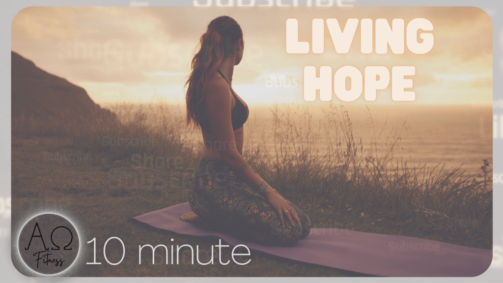 10 MINUTE, AOF – LIVING HOPE – 1 PETER 1 | 30 & 60 SECOND INTERVALS, CARDIO, ABS, GLUTES &&nbsp;STRETCH