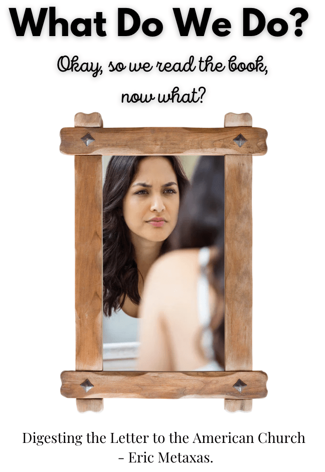 What Do We Do? Okay, so we read the book, now what? Digesting the Letter to the American Church – Eric&nbsp;Metaxas.