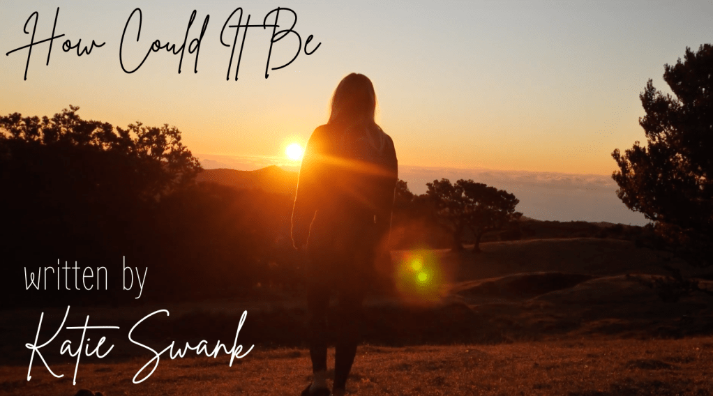 *New Song * How Could It Be – By Katie Swank – Worship&nbsp;Music