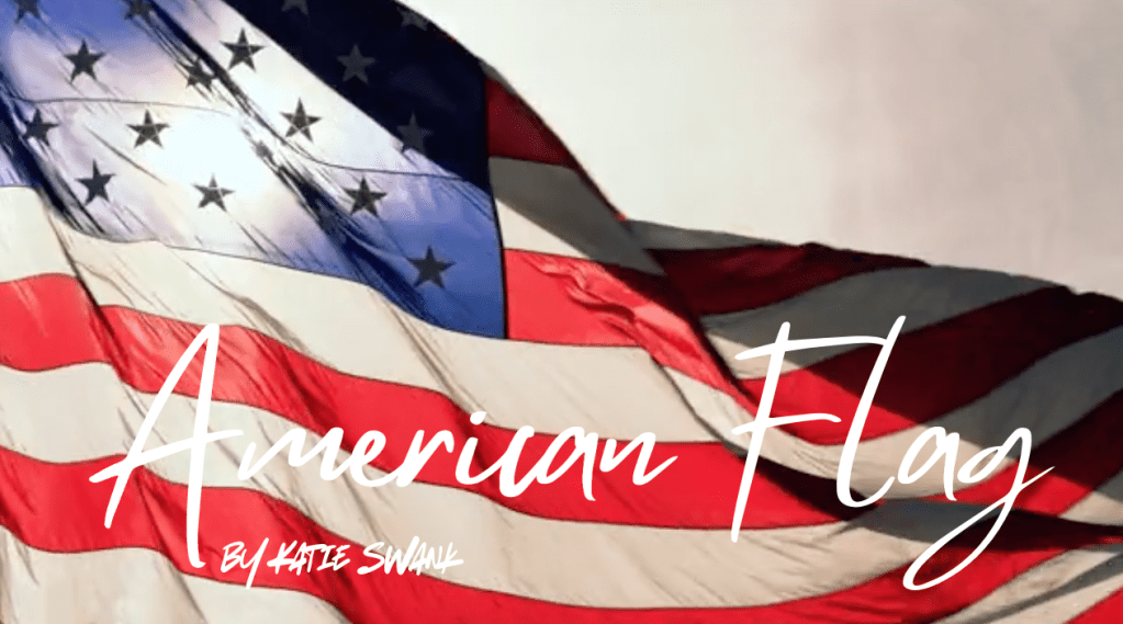 American Flag by Katie Swank – #USA #FREEDOM #VALOR #CHRISTIAN&nbsp;#WORSHIP
