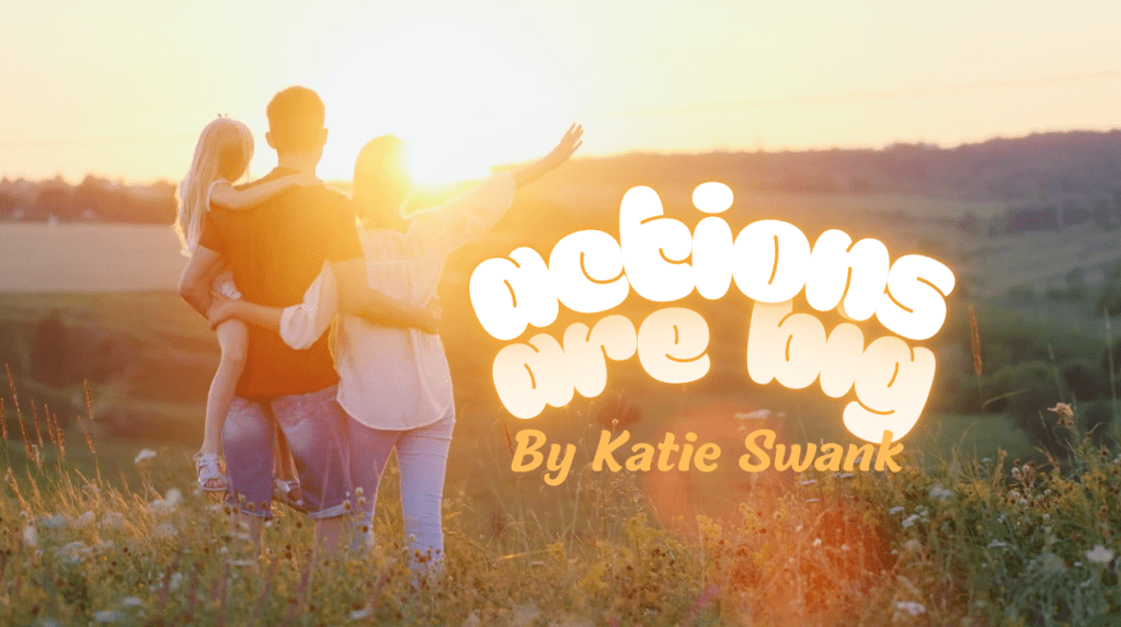 “Actions are Big” by Katie Swank – Songs for Children – Jesus Loves You and I Love You&nbsp;Too!