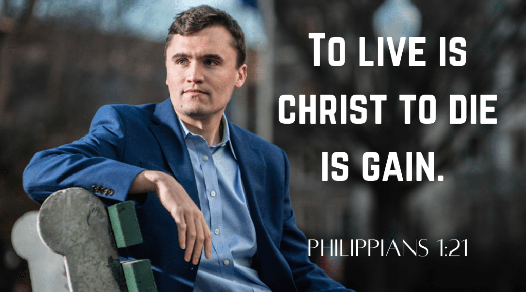 TO LIVE IS CHRIST TO DIE IS GAIN – CHARLIE KIRK – GOD BE&nbsp;GLORIFIED