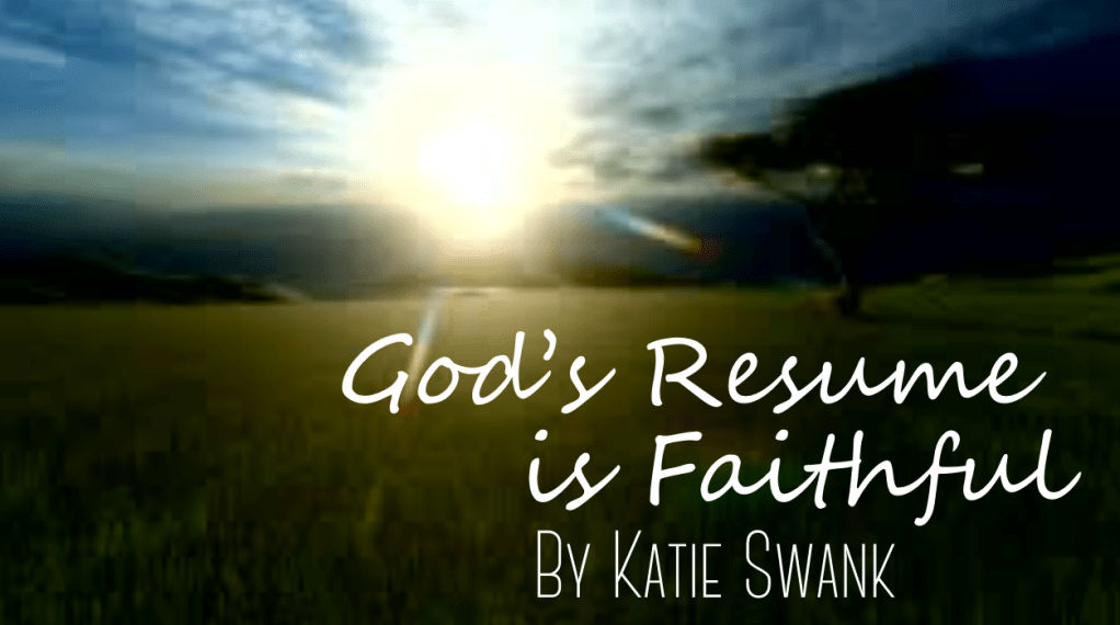 God’s Resume is Faithful- NEW SONG by #KatieSwank – #worship #music, #praise and #honor #Jesus –&nbsp;#Christian