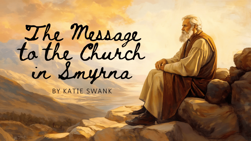 The #Message to the #Church in #Smyrna – #Revelation in #Song – by&nbsp;#KatieSwank