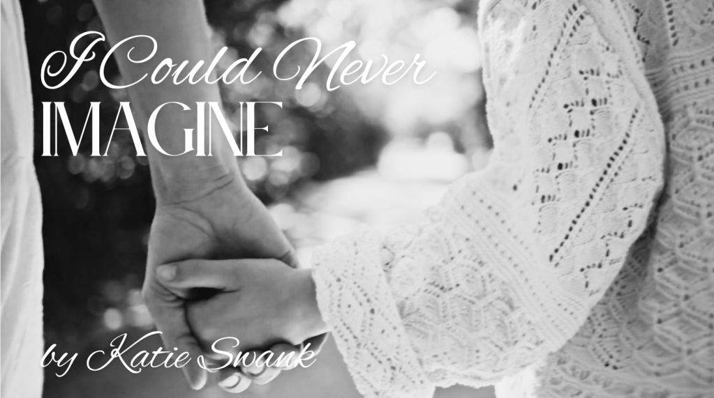 I Could Never #Imagine – By #KatieSwank – a True #Love #Mother’s&nbsp;#Song