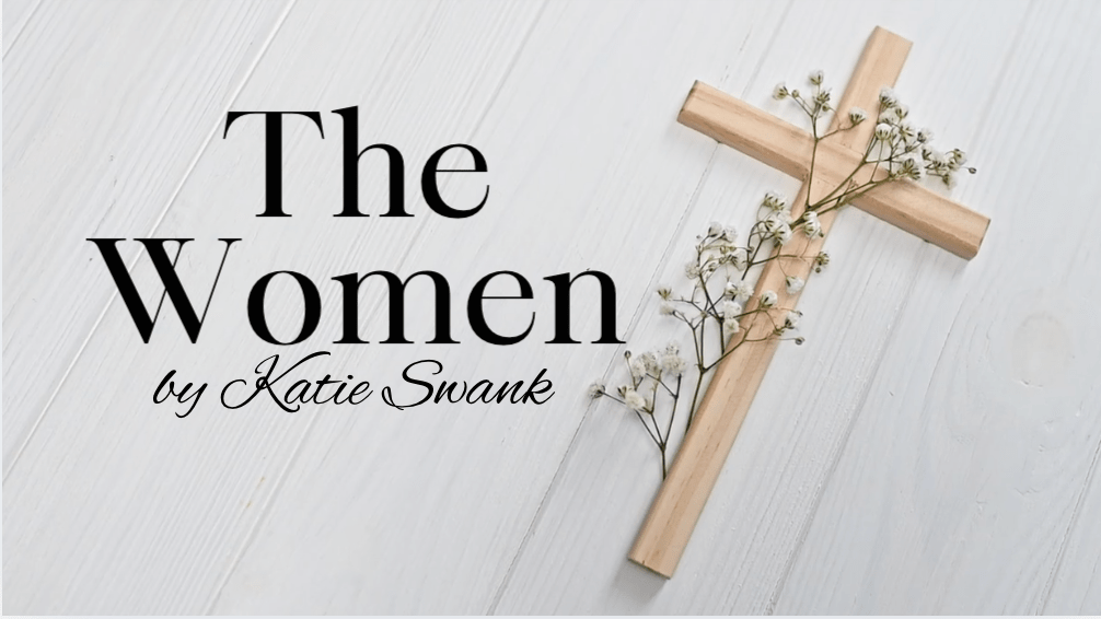 #KatieSwank – The Women mp4 – Easter Song, worship, praise, He Is Risen!