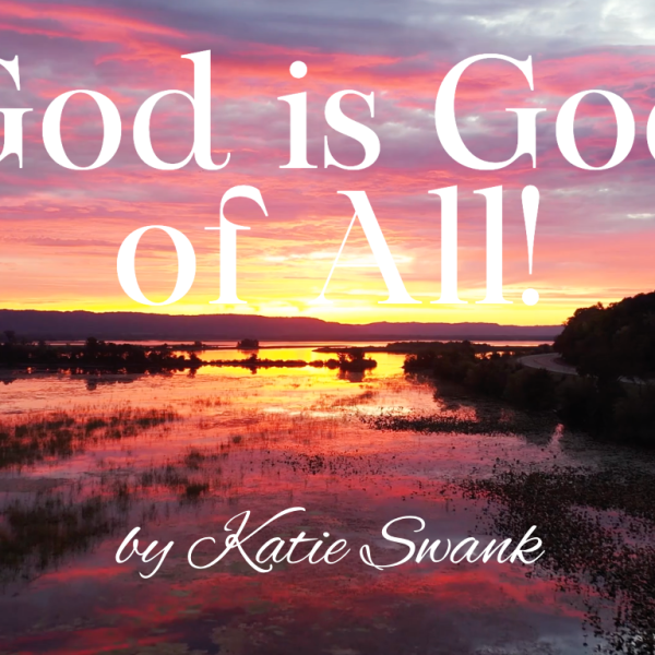 by #KatieSwank – GOD IS GOD OF&nbsp;ALL