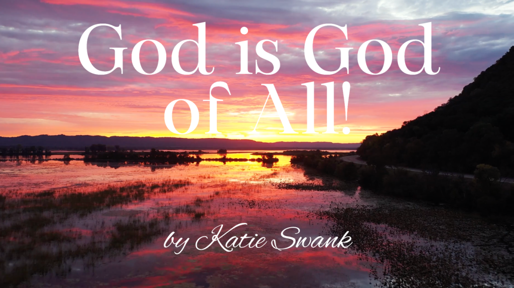 by #KatieSwank – GOD IS GOD OF&nbsp;ALL
