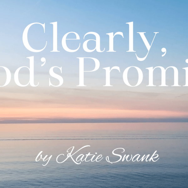 By #KatieSwank – Clearly, God’s Promise –&nbsp;Faith