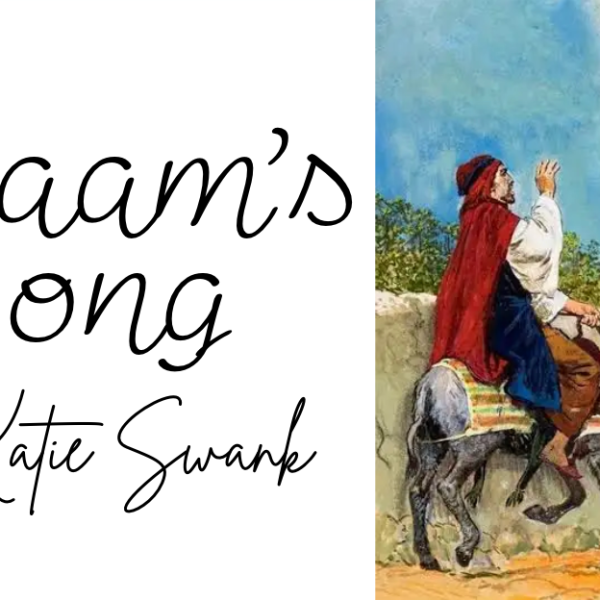 Balaam’s Song _ By Katie Swank _ The Infallible Word of&nbsp;God.