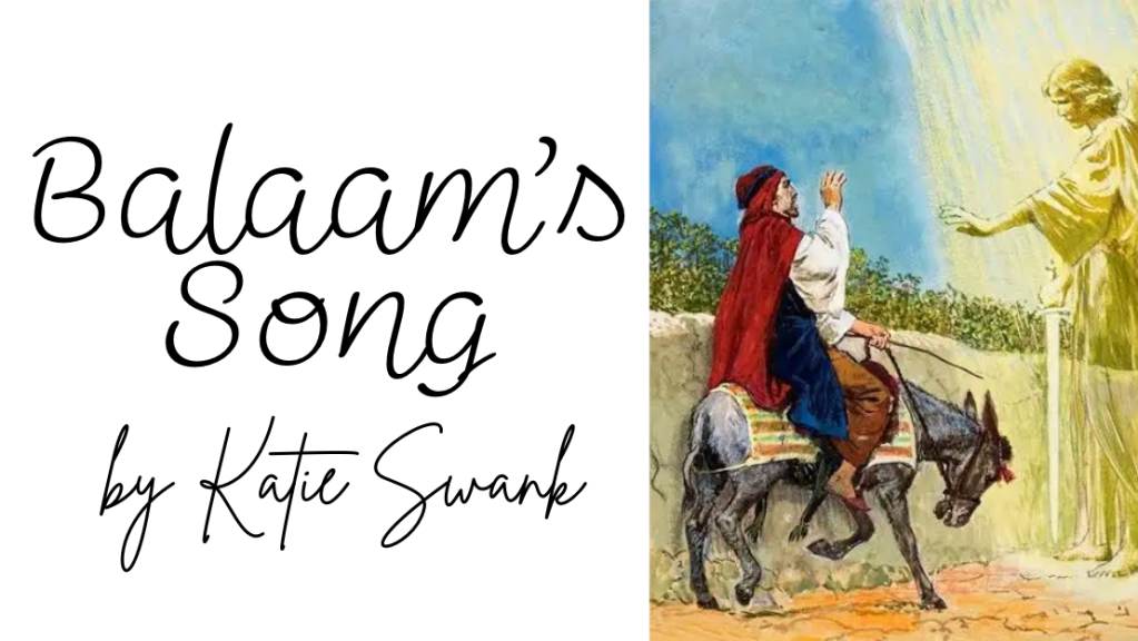 Balaam’s Song _ By Katie Swank _ The Infallible Word of God.