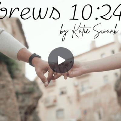 Hebrews 10:24-25  By Katie&nbsp;Swank