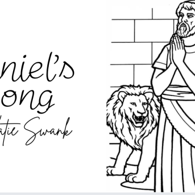 Daniel’s Song and Free Coloring Pages- By Katie&nbsp;Swank
