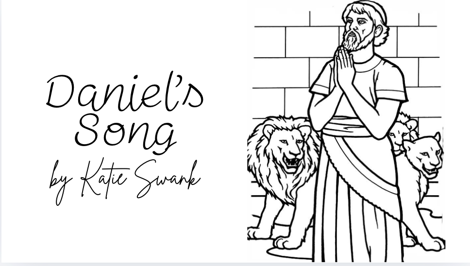 Daniel’s Song and Free Coloring Pages- By Katie&nbsp;Swank